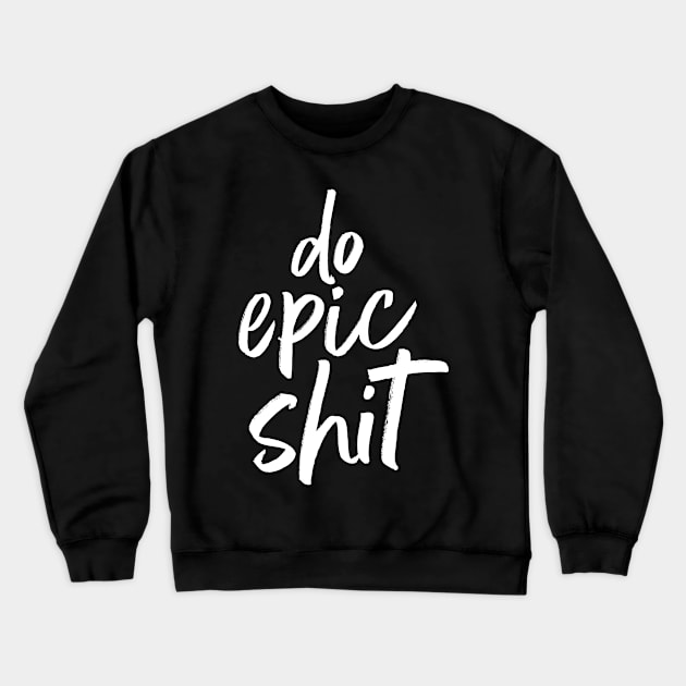 do epic shit WHITE Crewneck Sweatshirt by derekcreates